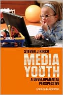 Steven J. Kirsh: Media and Youth: A Developmental Perspective