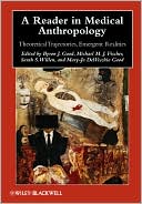 Byron J. Good: A Reader in Medical Anthropology: Theoretical Trajectories, Emergent Realities
