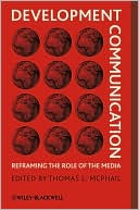 Thomas L. McPhail: Development Communication: Reframing the Role of the Media