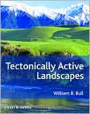 William B. Bull: Tectonically Active Landscapes