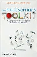 Julian Baggini: The Philosopher's Toolkit: A Compendium of Philosophical Concepts and Methods