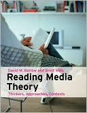David Barlow: Reading Media Theory: Thinkers, Approaches, Contexts