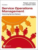 Robert Johnston: Service Operations Management: Improving Service Delivery
