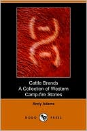 Andy Adams: Cattle Brands: A Collection of Western Camp-fire Stories