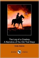 Book cover image of The Log of a Cowboy: A Narrative of the Old Trail Days by Andy Adams