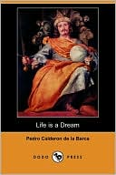 Pedro Calderon de la Barca: Life Is a Dream