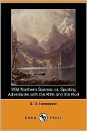 Samuel H. Hammond: Wild Northern Scenes or, Sporting Adventures with the Rifle and the Rod