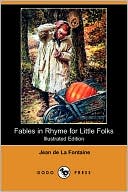 Book cover image of Fables in Rhyme for Little Folks (Illustrated Edition) (Dodo Press) by Jean de La Fontaine