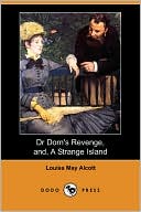 Book cover image of Dr. Dorn's Revenge, and, A Strange Island by Louisa May Alcott