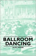 Book cover image of Ballroom Dancing by Alex Moore