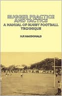 H.F. Macdonald: Rugger Practice And Tactics - A Manual Of Rugby Football Technique
