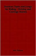 Book cover image of Harness: Types and Usage for Riding: Driving and Carriage Horses by John Philipson