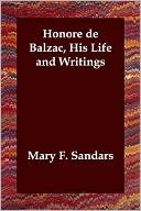 Mary F. Sandars: Honore de Balzac, His Life and Writings