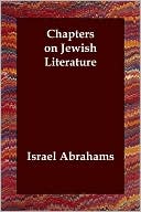 Israel Abrahams: Chapters on Jewish Literature