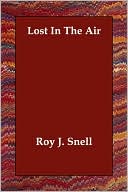 Roy J. Snell: Lost In The Air