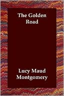 Book cover image of The Golden Road by L. M. Montgomery