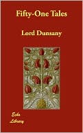 Lord Dunsany: Fifty-One Tales