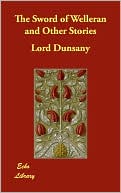Book cover image of The Sword of Welleran and Other Stories by Lord Dunsany
