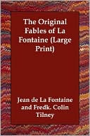 Jean de La Fontaine: The Original Fables of La Fontaine