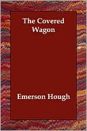 Emerson Hough: The Covered Wagon
