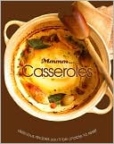 Staff of Love Food: Mmmm... Casseroles: Delicious Recipes You'll be Unable to Resist