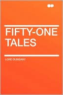 Lord Dunsany: Fifty-One Tales