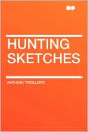 Anthony Trollope: Hunting Sketches