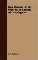C. A. Stephens: Lynx-Hunting: From Notes by the Author of Camping Out