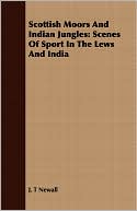 Book cover image of Scottish Moors and Indian Jungles: Scenes of Sport in the Lews and India by J. T. Newall