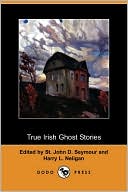 St. John D. Seymour: True Irish Ghost Stories