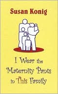 Susan Konig: I Wear the Maternity Pants in This Family