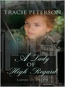 Tracie Peterson: A Lady of High Regard (Ladies of Liberty Series #1)