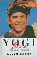 Allen Barra: Yogi Berra: Eternal Yankee
