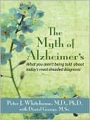 Peter J. Whitehouse: The Myth's of Alzheimer's: What You Aren't Being Told about Today's Most Dreaded Diagnosis