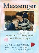 Book cover image of Messenger: The Legacy of Mattie J. T. Stepanek and Heartsongs by Jeni Stepanek