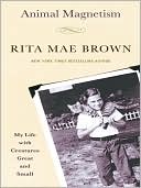 Book cover image of Animal Magnetism: My Life with Creatures Great and Small by Rita Mae Brown