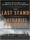 Nathaniel Philbrick: The Last Stand: Custer, Sitting Bull, and the Battle of the Little Big Horn