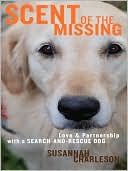 Book cover image of Scent of the Missing: Love and Partnership with a Search-and-Rescue Dog by Susannah Charleson