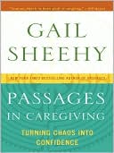 Book cover image of Passages in Caregiving: Turning Chaos Into Confidence by Gail Sheehy