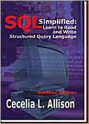 Cecelia L. Allison: Sql Simplified: Learn to Read and Write Structured Query Language