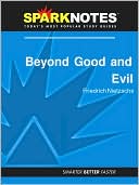 Friedrich Nietzsche: Beyond Good and Evil (SparkNotes Philosophy Guide)