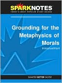 Book cover image of Grounding for the Metaphysics of Morals (SparkNotes Philosophy Guide) by SparkNotes Editors
