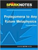 SparkNotes Editors: Prolegomena to Any Future Metaphysics (SparkNotes Philosophy Guide)