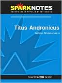 William Shakespeare: Titus Andronicus (SparkNotes Literature Guide Series)