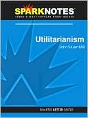 SparkNotes Editors: Utilitarianism (SparkNotes Philosophy Guide)