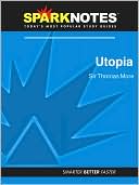 Thomas More: Utopia (SparkNotes Philosophy Guide)