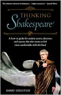 Book cover image of Thinking Shakespeare: A How-To Guide for Student Actors, Directors, and Anyone Else Who Wants to Feel More Comfortable with the Bard (SparkNotes Edition) by Barry Edelstein