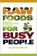 Book cover image of Raw Foods for Busy People: Simple and Machine-Free Recipes for Every Day by Jordan Maerin