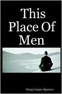 Doug Cooper-Spencer: This Place of Men