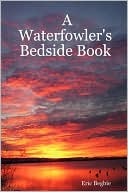 Book cover image of A Waterfowler's Bedside Book by Eric Begbie